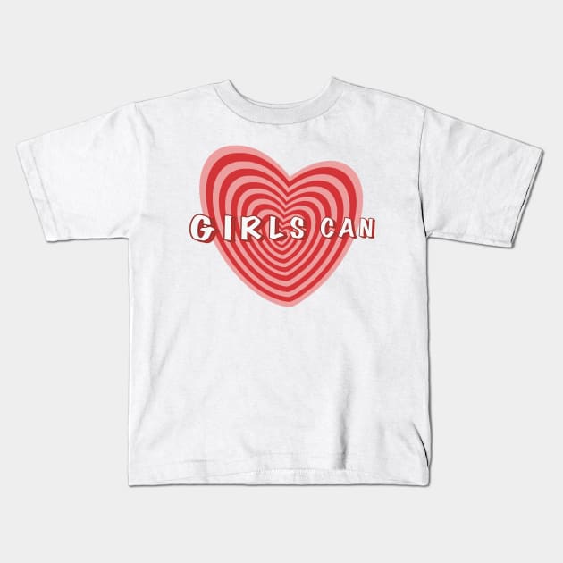 Girls Can Kids T-Shirt by TeeLisa